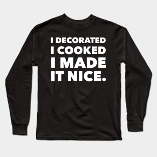 I decorated I cooked I made it nice - Real Housewives of New York Dorinda Quote Long Sleeve T-Shirt